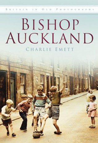 Bishop Auckland: Britain in Old Photographs - Charlie Emett [KSIĄŻKA]