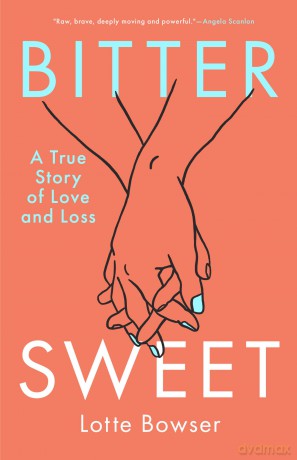 Bittersweet: A True Story of Love and Loss - Lotte Bowser [KSIĄŻKA]