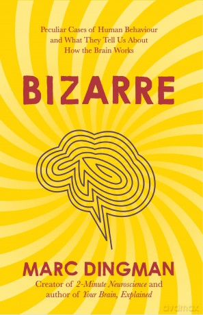 Bizarre: The Most Peculiar Cases of Human Behavior and What They Tell Us about How the Brain Works - Marc Dingman [KSIĄŻKA]