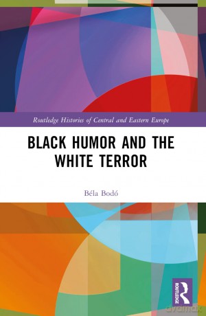 Black Humor and the White Terror (Routledge Histories of Central and Eastern Europe) - Béla Bodó [KSIĄŻKA]