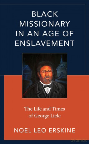 Black Missionary in an Age of Enslavement: The Life and Times of George Liele - Noel Leo Erskine [KSIĄŻKA]