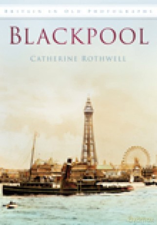 Blackpool: Britain in Old Photographs - Catherine Rothwell [KSIĄŻKA]