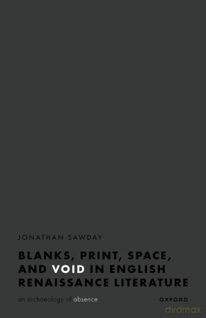 Blanks, Print, Space, and Void in English Renaissance Literature: An Archaeology of Absence - Jonathan Sawday [KSIĄŻKA]