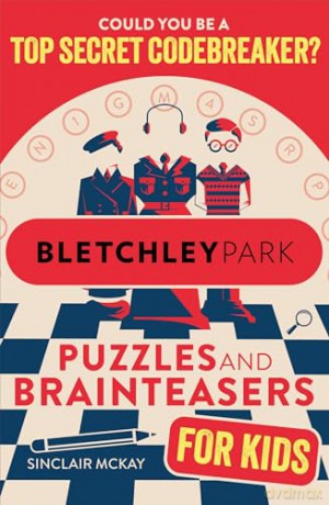 Bletchley Park Puzzles and Brainteasers: Could YOU be a top secret codebreaker (Children's Edition) - Sinclair McKay [KSIĄŻKA]