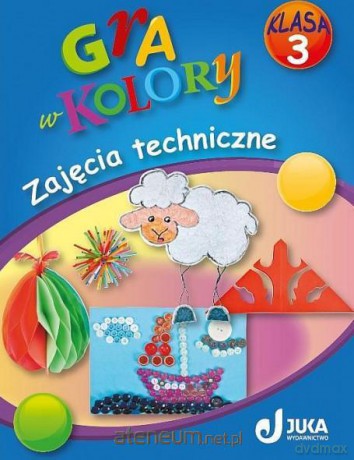 Gra w kolory kl. 3 Zajęcia techniczne [KSIĄŻKA]
