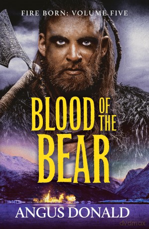 Blood of the Bear: An epic Viking tale of valour and comradeship (Fire Born, 5) - Angus Donald [KSIĄŻKA]