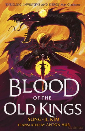 Blood of the Old Kings: an unmissable epic fantasy where three heroes stand against an empire powered by necromancy - Sung-il Kim [KSIĄŻKA]