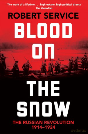 Blood on the Snow: The Russian Revolution 1914-1924 - Robert Service [KSIĄŻKA]