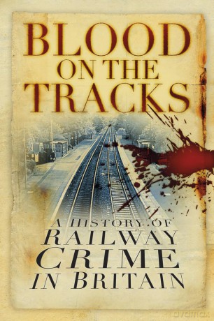Blood on the Tracks: A History of Railway Crime in Britain - David Brandon [KSIĄŻKA]