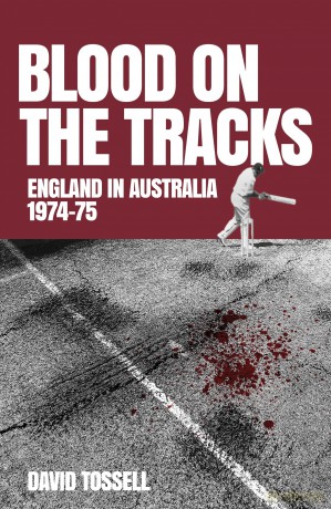 Blood on the Tracks: England in Australia: The 1974-75 Ashes - David Tossell [KSIĄŻKA]