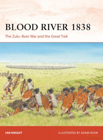 Blood River 1838: The Zulu-Boer War and the Great Trek (Campaign) - Ian Knight [KSIĄŻKA]