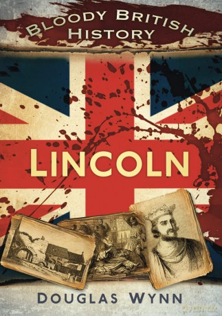 Bloody British History: Lincoln (Bloody History) - Douglas Wynn [KSIĄŻKA]