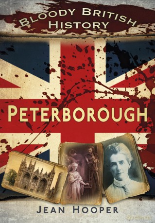 Bloody British History: Peterborough (Bloody History) - Jean A Hooper [KSIĄŻKA]