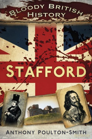 Bloody British History: Stafford - Anthony Poulton-Smith [KSIĄŻKA]
