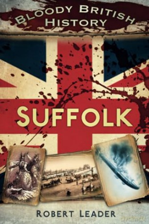 Bloody British History: Suffolk - Robert Leader [KSIĄŻKA]