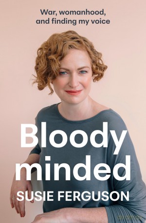 Bloody Minded: War, womanhood and finding my voice - Susie Ferguson [KSIĄŻKA]