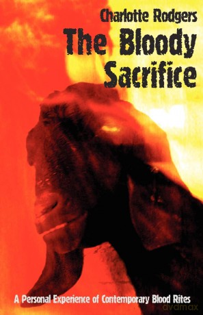 Bloody Sacrifice: A Personal Experience of Contemporary Blood Rites - Charlotte Rodgers [KSIĄŻKA]