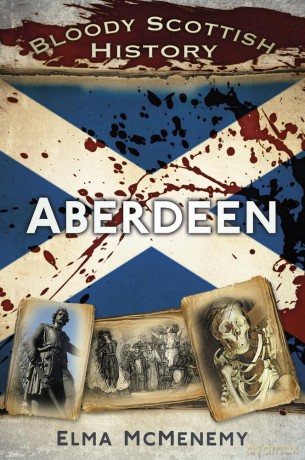 Bloody Scottish History Aberdeen (Bloody History) - Elma Mcmenemy [KSIĄŻKA]