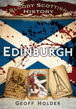 Bloody Scottish History: Edinburgh (Bloody History) - Geoff Holder [KSIĄŻKA]