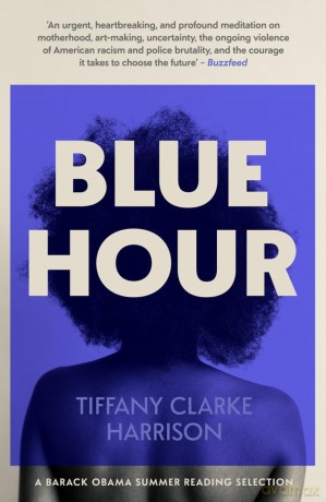 Blue Hour: A fearless and timely debut - ONE OF BARACK OBAMA'S SUMMER READING SELECTIONS - Tiffany Clarke Harrison [KSIĄŻKA]