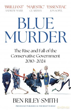 Blue Murder: The Rise and Fall of the Conservative Government, 2010-2024 - Ben Riley-Smith [KSIĄŻKA]