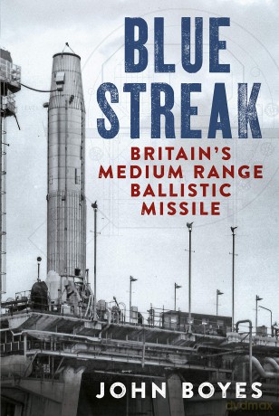 Blue Streak: Britain's Medium Range Ballistic Missile - John Boyes [KSIĄŻKA]