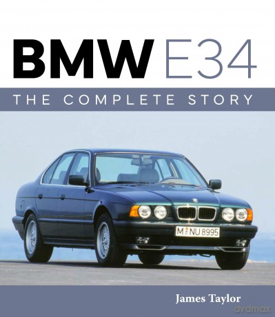 BMW E34 - The Complete Story (AutoClassic) - James Taylor [KSIĄŻKA]