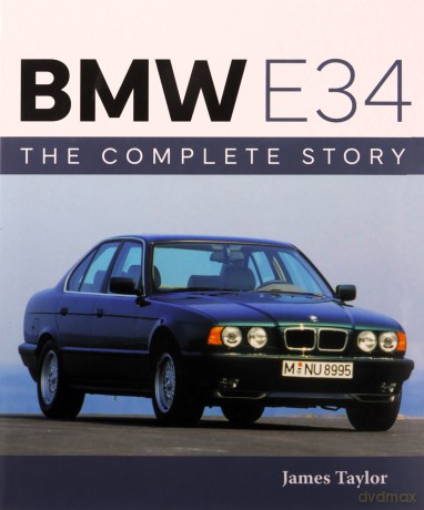 BMW E34 - The Complete Story (AutoClassic) - James Taylor [KSIĄŻKA]