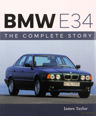 BMW E34 - The Complete Story (AutoClassic) - James Taylor [KSIĄŻKA]