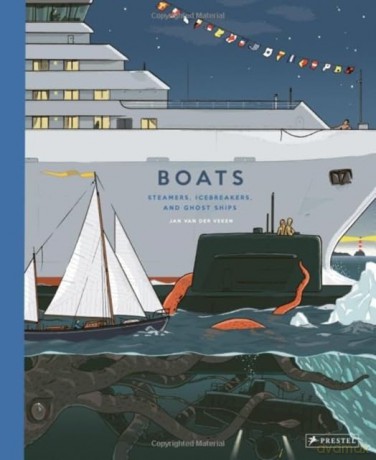 Boats: Steamers, Icebreakers, and Ghost Ships - Jan Van Der Veken [KSIĄŻKA]