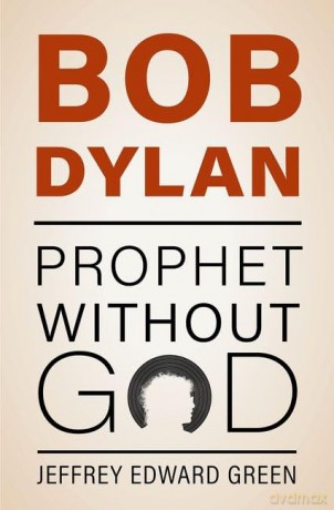 Bob Dylan: Prophet Without God - Jeffrey Edward Green [KSIĄŻKA]