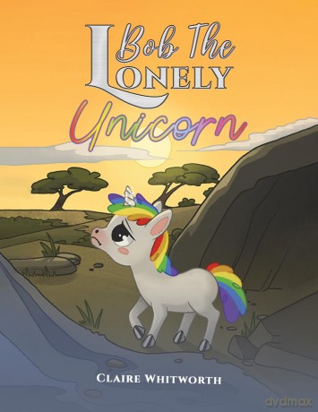 Bob The Lonely Unicorn - Claire Whitworth [KSIĄŻKA]