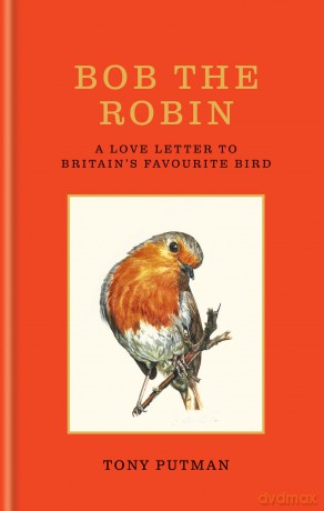Bob the Robin: A Love Letter to Britain's Favourite Bird - Tony Putman [KSIĄŻKA]
