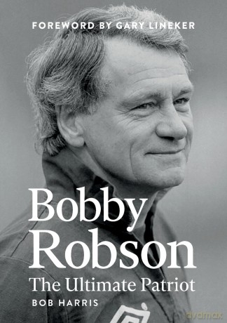 Bobby Robson: The Ultimate Patriot - Bob Harris [KSIĄŻKA]