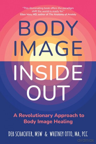 Body Image Inside Out: A Revolutionary Approach to Body Image Healing - Deb Schachter [KSIĄŻKA]