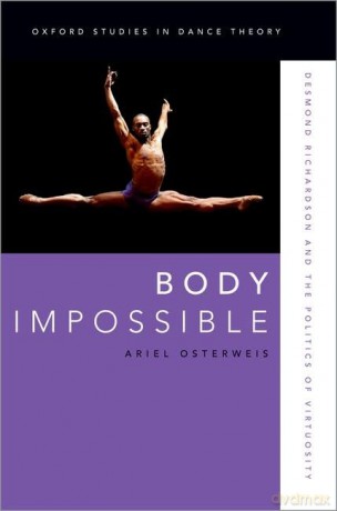 Body Impossible: Desmond Richardson and the Politics of Virtuosity (Oxford Studies in Dance Theory) - Ariel Osterweis [KSIĄŻKA]
