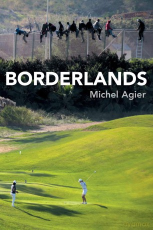 Borderlands: Towards an Anthropology of the Cosmopolitan Condition - Michel Agier [KSIĄŻKA]