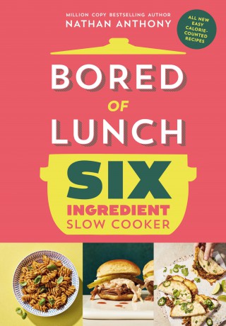 Bored of Lunch Six Ingredient Slow Cooker: All new easy calorie-counted recipes - Nathan Anthony [KSIĄŻKA]
