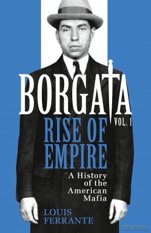 Borgata: Rise of Empire: A History of the American Mafia - Louis Ferrante [KSIĄŻKA]