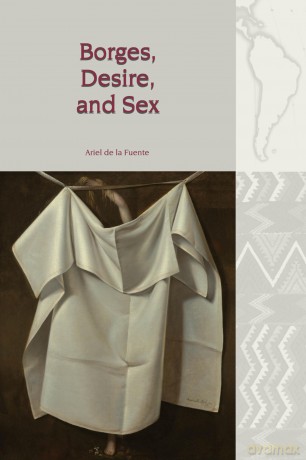 Borges, Desire, and Sex (Liverpool Latin American Studies): 18 - Ariel de la Fuente [KSIĄŻKA]