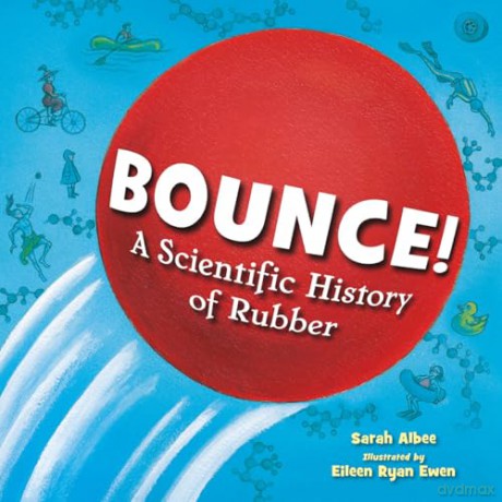 Bounce!: A Scientific History of Rubber - Sarah Albee [KSIĄŻKA]