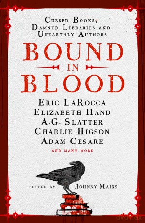 Bound in Blood: Cursed Books, Damned Libraries and Unearthly Authors: Stories of Cursed Books, Damned Libraries and Unearthly Authors - Johnny Mains [KSIĄŻKA]