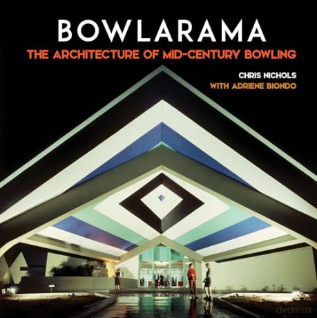 Bowlarama!: The Architecture of Mid-Century Bowling - Chris Nichols [KSIĄŻKA]