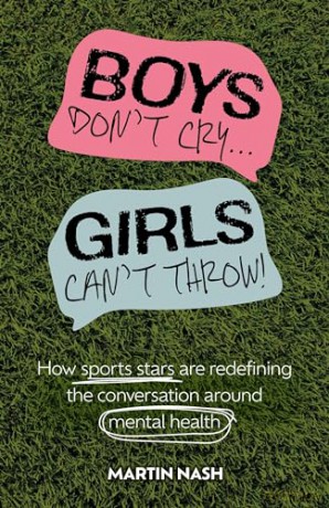 Boys Don't Cry, Girls Can't Throw: How Sports Stars Are Redefining the Conversation Around Mental Health - Martin Nash [KSIĄŻKA]