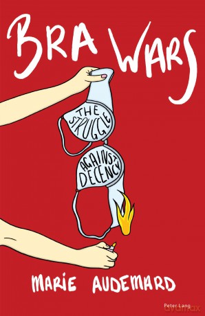 Bra Wars: The Struggle Against Decency - Marie Audemard [KSIĄŻKA]