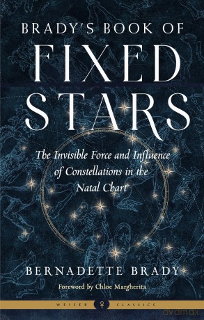 Brady's Book of Fixed Stars: The Invisible Force and Influence of Constellations in the Natal Chart Weiser Classics - Bernadette Brady [KSIĄŻKA]