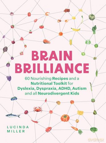 Brain Brilliance: 60 Nourishing Recipes And A Nutritional Toolkit For Dyslexia, Dyspraxia, ADHD, Autism and All Neurodivergent Kids - Lucinda Miller [KSIĄŻKA]