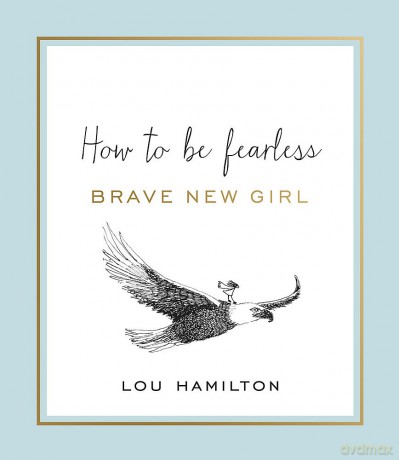 Brave New Girl: How to be Fearless - Lou Hamilton [KSIĄŻKA]
