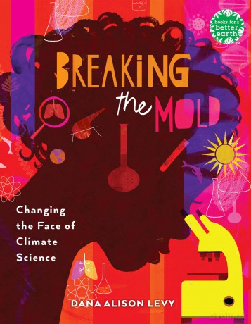 Breaking the Mold: Changing the Face of Climate Science (Books for a Better Earth) - Dana Alison Levy [KSIĄŻKA]