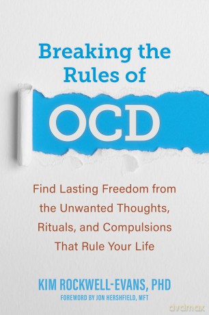 Breaking the Rules of OCD: Find Lasting Freedom from the Unwanted Thoughts, Rituals, and Compulsions That Rule Your Life - Kim Rockwell-Evans [KSIĄŻKA]